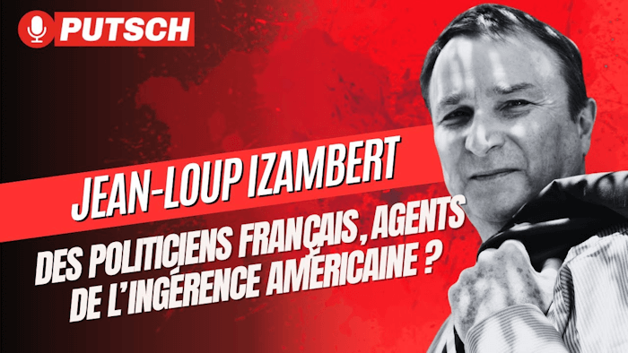 Des politiciens français, agents de l'ingérence américaine ? Avec Jean-Loup Izambert (Putsch Media)